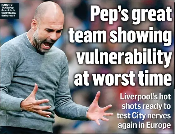  ??  ?? HARD TO
TAKE: Pep Guardiola is frustrated by derby result