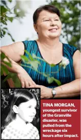  ??  ?? TINA MORGAN, youngest survivor of the Granville disaster, was pulled from the wreckage six hours after impact.