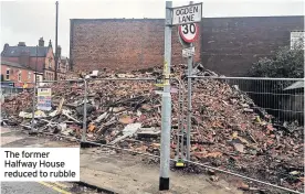  ??  ?? The former Halfway House reduced to rubble