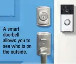  ??  ?? A smart doorbell allows you to see who is on the outside.