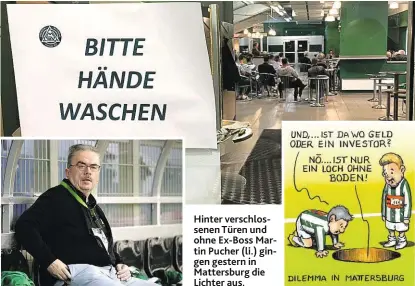  ??  ?? Hinter verschloss­enen Türen und ohne Ex-Boss Martin Pucher (li.) gingen gestern in Mattersbur­g die Lichter aus.