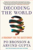  ??  ?? “Decoding the World: A Roadmap for the Questioner” Po Bronson and Arvind Gupta ( Twelve, 352 pages, $ 30)