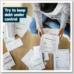  ??  ?? Try to keep debt under control