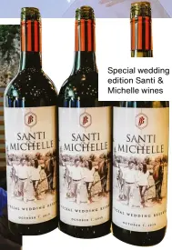  ??  ?? Special wedding edition Santi & Michelle wines