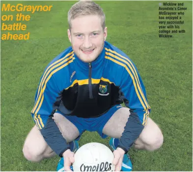  ??  ?? Wicklow and Avondale’s Conor McGraynor who has enjoyed a very successful year with his college and with Wicklow.