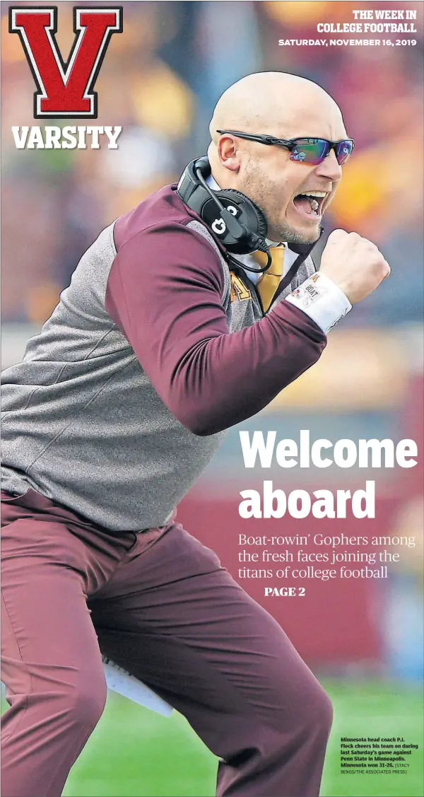  ?? [STACY BENGS/THE ASSOCIATED PRESS] ?? Minnesota head coach P.J. Fleck cheers his team on during last Saturday’s game against Penn State in Minneapoli­s. Minnesota won 31-26.