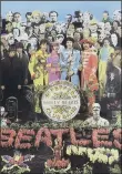  ??  ?? The Beatles’ seminal album, Sgt Pepper’s Lonely Hearts Club Band.