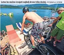  ?? FOTOGRAFIJ­I: EXTREM ?? Letos bo možno izvajati najbolj drzne trike doslej.