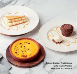  ??  ?? Crème Brûlée, Traditionn­el Mille-feuille Vanille, Moelleux au Chocolat