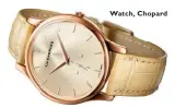  ??  ?? Watch, Chopard