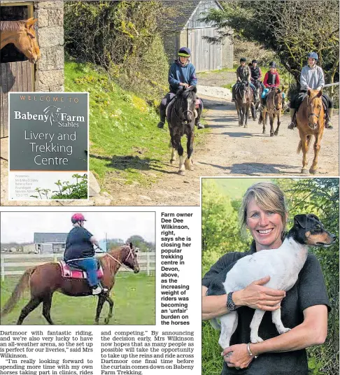  ?? Pictures: MALCOLM SNELGROVE/SWNS ?? Farm owner Dee Dee Wilkinson, right, says she is closing her popular trekking centre in Devon, above, as the increasing weight of riders was becoming an ‘unfair’ burden on the horses