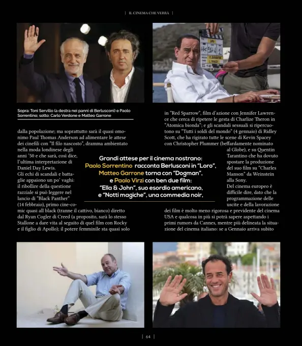  ??  ?? Sopra: Toni Servillo (a destra nei panni di Berlusconi) e Paolo Sorrentino; sotto: Carlo Verdone e Matteo Garrone
Grandi attese per il cinema nostrano: Paolo Sorrentino racconta Berlusconi in “Loro“, Matteo Garrone torna con “Dogman”,
e Paolo Virzì...