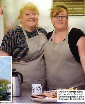  ?? ?? Sharon Wherrett (right) and her sister, Amanda who run Big Baps Cafe in Brighouse, Huddersfie­ld