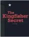 ??  ?? The Kingfisher­Secret, by Anonymous, McClelland and Stewart, 336 pages, $29.95.