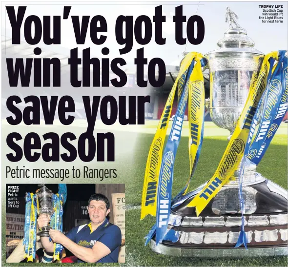  ??  ?? PRIZE FIGHT Petric wants Gers to lift Cup
TROPHY LIFE Scottish Cup win would lift the Light Blues for next term