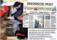  ??  ?? Ein Mafiosi, der an den Morden beteiligt gewesen sein soll, wurde in Italien in einem Erdloch gefunden (l.). So berichtete die Rheinische Post 2007 über den Fall (r.). FOTOS: DPA
