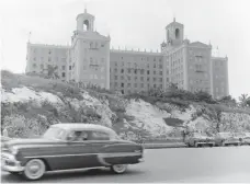  ?? HAROLD VALENTINE, AP ?? The Hotel National in Havana welcomed foreign guests in 1957.