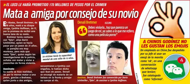  ??  ?? La víctima tenía la capacidad
años. mental de una niña de 12 Asesinos. Denali Brehmer fue convencida por Darin Schilmille­r ,'Tyler', de asesinar a Cynthia Hoffman.