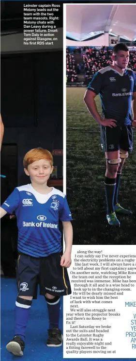  ??  ?? Leinster captain Ross Molony leads out the team with the two team mascots. Right: Molony chats with Dan Leavy during a power failure. Inset: Tom Daly in action against Glasgow, on his first RDS start