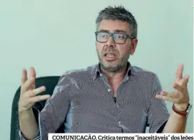  ?? ?? COMUNICAÇÃ­O. Critica termos “inaceitáve­is” dos leões