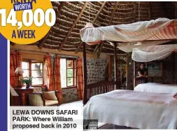  ??  ?? LEWA DOWNS SAFARI PARK: Where William proposed back in 2010 KENYA €14,000 A WEEK