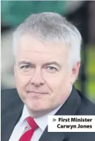  ??  ?? > First Minister Carwyn Jones