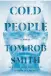  ?? ?? Cold People Tom Rob Smith Scribner 368 pages $37