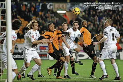  ?? ?? Wolves versus Luton Town, January 2006: Wolves’ Carl Cort heads at goal (Stephen Pond)