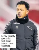  ??  ?? Derby County specialist first-team coach Liam Rosenior.