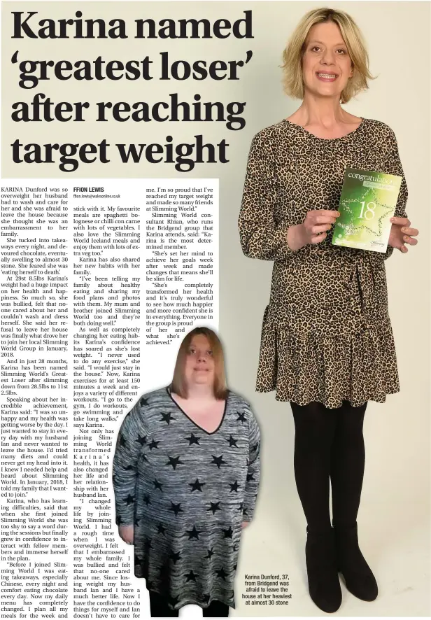  ??  ?? Karina Dunford, 37, from Bridgend was afraid to leave the house at her heaviest at almost 30 stone