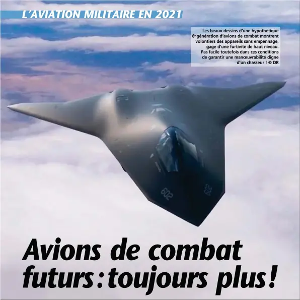  ??  ?? Les beaux dessins d’une hypothétiq­ue 6e génération d’avions de combat montrent volontiers des appareils sans empennage, gage d’une furtivité de haut niveau. Pas facile toutefois dans ces conditions de garantir une manoeuvrab­ilité digne d’un chasseur ! © DR