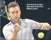  ?? AFP ?? Jack Sock beat Julien Benneteau in the Paris Masters semis. n