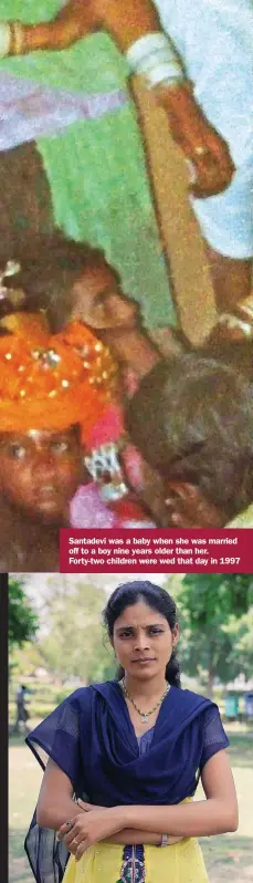  ??  ?? Santadevi was a baby when she was married off to a boy nine years older than her. Forty-two children were wed that day in 1997