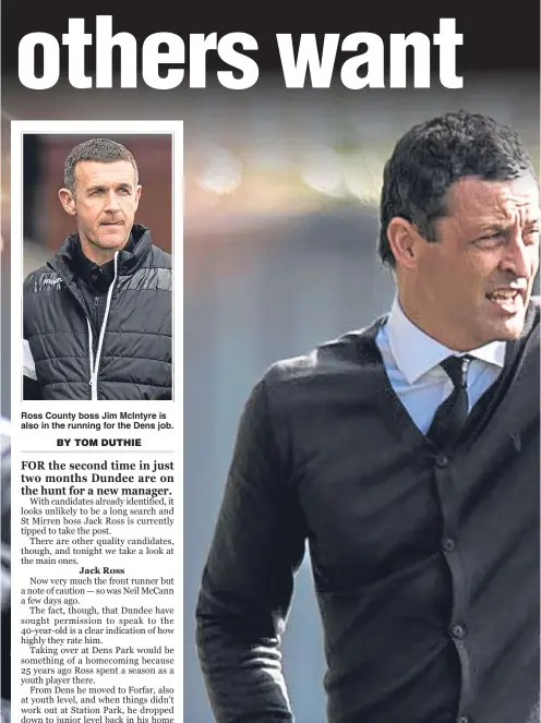  ??  ?? Ross County boss Jim McIntyre is also in the running for the Dens job. St Mirren manager Jack Ross is the early favourite for the Dens Park