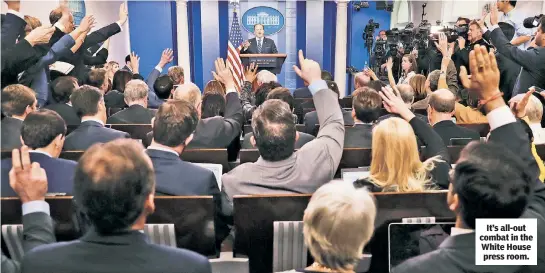  ??  ?? It’s all-out combat in the White House press room.