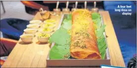  ?? PHOTOS: HTCS ?? A four feet long dosa on display