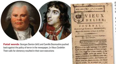  ??  ?? Fatal words Georges Danton (left) and Camille Desmoulins pushed back against the policy of terror in the newspaper, Le Vieux Cordelier. Their calls for clemency resulted in their own executions