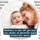  ??  ?? Mothers in the UK get just six weeks of decently-paid maternity leave