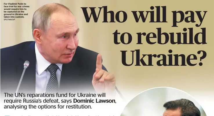  ?? SPUTNIK/AP ?? For Vladimir Putin to face trial for war crimes would require him to be captured on the ground in Ukraine and taken into custody.