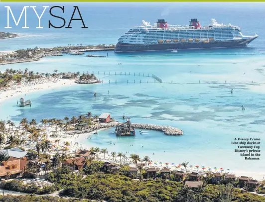  ?? Walt Disney Co. / Tribune News Service ?? A Disney Cruise Line ship docks at Castaway Cay, Disney’s private island in the Bahamas.