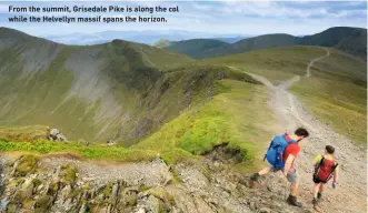  ??  ?? From the summit, Grisedale Pike is along the col while the Helvellyn massif spans the horizon.