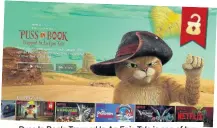  ??  ?? Puss In Book: Trapped In An Epic Tale is one of two interactiv­e stories currently available on Netflix