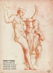  ??  ?? VENUS Y PSIQUE. BOCETO PARA UN FRESCO DE LA VILLA FARNESINA. RAFAEL. MUSEO DEL LOUVRE.