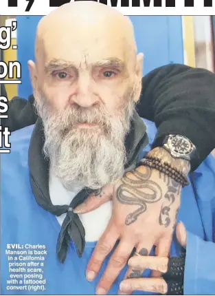  ??  ?? EVIL: Charles Manson is back in a California prison after a health scare, even posing with a tattooed convert (right).