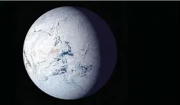  ?? (NASA/TNS) ?? A FEW TIMES in its 4.6-billion-year history, our planet became a “Snowball Earth.”