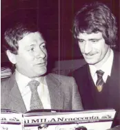  ??  ?? Gigi Radice e Aldo Maldera, tecnico e capitano del Milan 1981-82