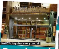  ??  ?? HANDY: Jurys Inn is very central