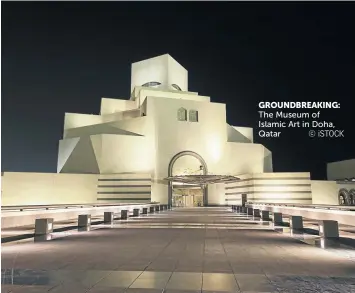  ?? © iSTOCK ?? GROUNDBREA­KING: The Museum of Islamic Art in Doha, Qatar