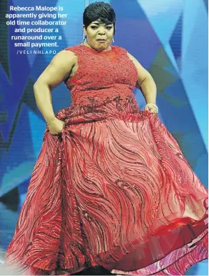  ?? /VELI NHLAPO ?? Rebecca Malope is apparently giving her old time collaborat­or and producer a runaround over a small payment.