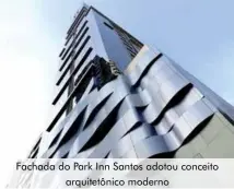  ??  ?? Fachada do Park Inn Santos adotou conceito arquitetôn­ico moderno